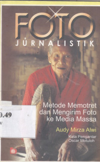 Foto jurnalistik : metode memotret dan mengirim foto ke media massa