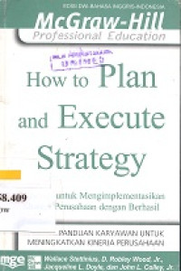 How to plan and execute strategy : 24 acuan untuk mengimplementasikan strategi perusahaan dengan berhasil