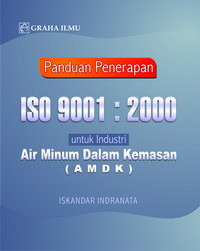 Panduan penerapan ISO 9001 : 2000 : untuk industri air minum dalam kemasan (AMDK)