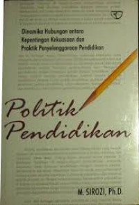 Politik pendidikan: dinamika hubungan antara kepentingan kekuasaan dan praktik penyelenggaraan pendidikan