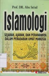 Islamologi : sejarah, ajaran, dan peranannya dalam peradaban umat manusia