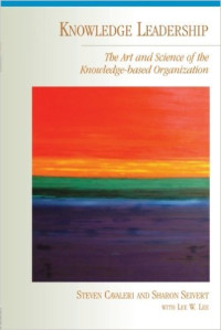 Knowledge leadership : the art and science of the knowledge-based organization