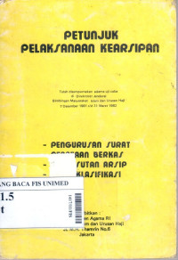 Petunjuk pelaksanaan kearsipan : pengurusan, penataan berkas, penyusutan arsip, pola klasifikasi