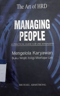 Managing people : a practical guide for line managers = mengelola karyawan : buku wajib bagi manajer lini