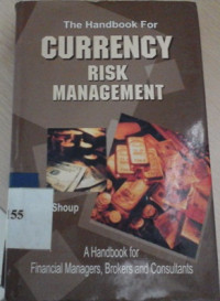 The handbook for currency risk management : a handbook for financial managers, brokers and consultans