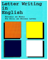 Letter writing for social and business corespondence : buku pelengkap belajar bahasa Inggris untuk keterampilan menulis dilengkapi aneka model surat