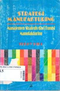 Strategi manufakturing : manajemen strategis dari fungsi manufakturing