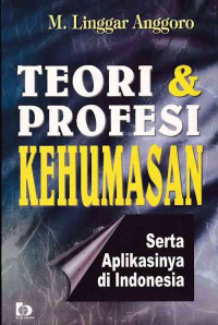 Teori dan profesi kehumasan : serta aplikasinya di Indonesia