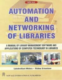 Automation and networking of libraries : a manual of library management sofware and applications of computer technology in libraries