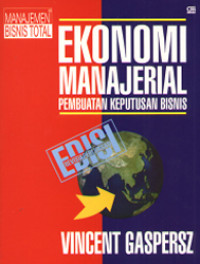 Ekonomi manajerial : pembuatan keputusan bisnis