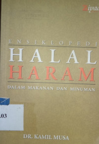 Ensiklopedi halal haram = Ahkaamul Ath-`Imatifil Islaami : dalam makanan dan minuman