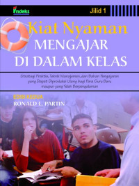 Kiat nyaman mengajar di dalam kelas : strategi praktis, teknik manajemen, dan bahan pengajaran yang dapat diproduksi ulang bagi para guru baru maupun yang telah berpengalaman jilid 1