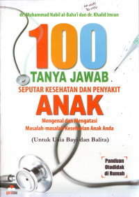 100 tanya jawab seputar kesehatan dan penyakit anak : mengenai dan mengatasi masalah-masalah kesahatan anak anda (untuk usia bayi dan balita)