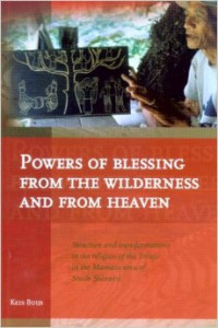 Powers of blessing from the wilderness and from heaven : structure and transformations in the religion of the Toraja in the Mamasa area of South Sulawesi