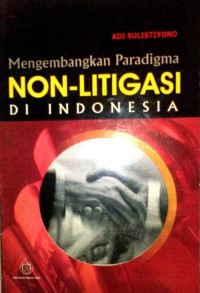 Mengembangkan paradigma non-litigasi di Indonesia