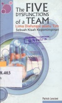 The five dysfunctions of a team : sebuah kisah kepemimpinan