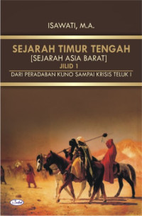 Sejarah Timur Tengah (sejarah Asia Barat) jilid 1: dari peradaban kuno sampai krisis Teluk I