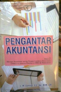 Pengantar akuntansi : Metode akuntansi untuk elemen laporan keuangan diperkaya dengan perspektif IFRS & perbankan Buku 2