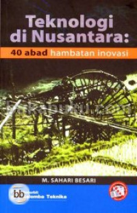 Teknologi di nusantara : 40 abad hambatan inovasi