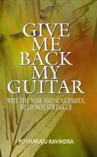 Give me back my guitar : why the wise and successful need not struggle