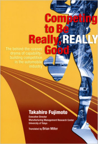 Competing to be really, really good : the behind-the-scenes drama of capability-building competition in the automobile industry