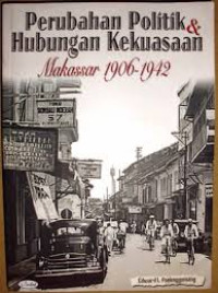 Perubahan politik dan hubungan kekuasaan Makassar 1906-1942