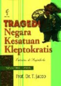 Tragedi negara kesatuan kleptokratis : catatan di senjakala