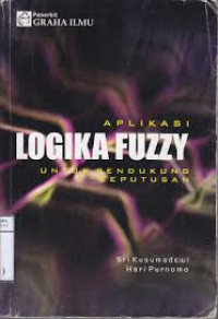 Aplikasi logika fuzzy : untuk pendukung keputusan