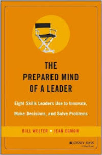 The prepared mind of leader : eight skills leaders use to innovate, make decisions, and solver problems