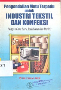 Pengendalian mutu terpadu untuk industri tekstil dan konfeksi : (dengan cara baru, sederhana dan praktis)