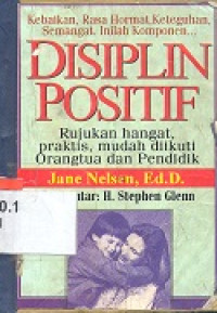 Disiplin positif : rujukan hangat, praktis, mudah diikuti orangtua dan pendidik