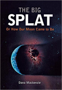 The big splat, or how our moon came to be