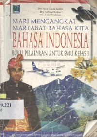 Mari mengangkat martabat bahasa kita bahasa Indonesia : buku pelajaran untuk SMU kelas 1