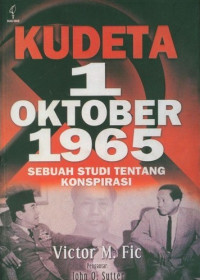 Kudeta 1 Oktober 1965 : sebuah studi tentang konspirasi