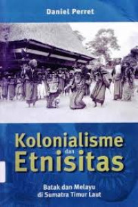 Kolonialisme dan etnisitas : Batak dan Melayu di Sumatra Timur Laut