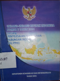 Undang-undang RI nomor 2 tahun 2004 tentang penyelesaian perselisihan hubungan industrial (UU.PPHI)