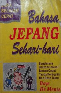 Cara belajar cepat bahasa Jepang sehari-hari : bagaimana berkomunikasi secara cepat tanpa keraguan dan rasa takut