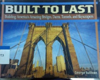 Built to last : building America's amazing bridges, dams, tunnels and skyscrapers