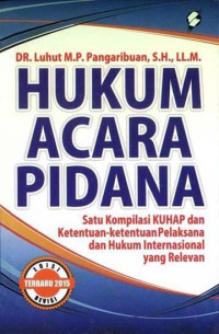 Hukum acara pidana: satu kompilasi ketentuan-ketentuan KUHP dan hukum internasional yang relevan