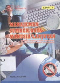 Manajemen sumberdaya manusia lanjutan : pendekatan pengelolaan sumberdaya manusia sebagai kompetensi inti dalam suatu organisasi