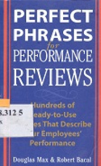 Perfect phrases for performance reviews : hundreds of ready-to use phrases that describe your employees` performance (from 