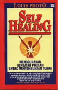 Self-healing : menggunakan kekuatan pikiran untuk menyembuhkan tubuh