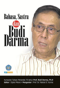 Bahasa sastra dan Budi Darma: kumpulan tulisan menandai 70 tahun Prof.Budi Darma, Ph.D.