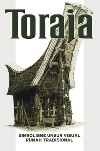 Simbolisme unsur visual rumah tradisional Toraja dan perubahan aplikasinya pada desain modern