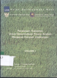 Pembinaan kapasitas untuk desentralisasi proses analisis mengenai dampak lingkungan vol.I