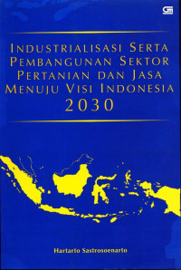 Industrialisasi serta pembangunan sektor pertanian dan jasa menuju visi Indonesia 2030