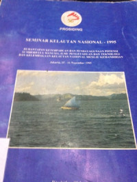 Prosiding: seminar kelautan nasional- 1995: pemantapan keterpaduan dan pendayagunaan potensi sumber daya manusia, ilmu pengetahuan dan teknologi dan perkembangan kelautan nasional menuju kemandirian