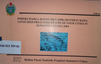 Indeks harga konsumen (IHK) di empat kota : consumer price indices (CPI) of four cities in Sumatera Utara 2004