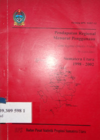 Pendapatan regional menurut penggunaan : gross regional domestic product by expemditure Sumatera Utara 1998-2002