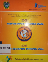 Ekspor impor Sumatera 2008 : exports and imports of Sumatera Utara
